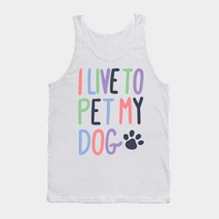 I Live to Pet My Dog Tank Top